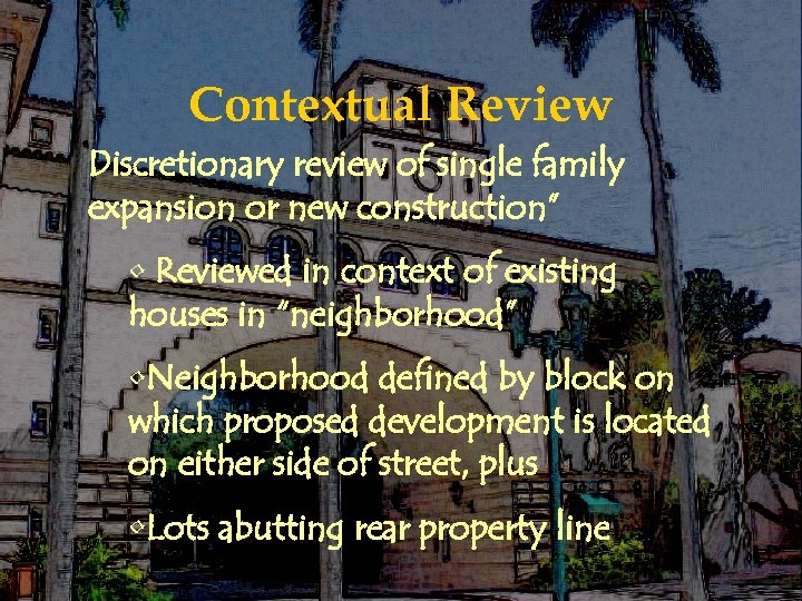 Contextual Review Discretionary review of single family expansion or new construction” • Reviewed in