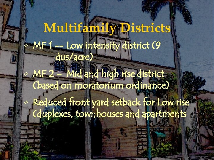 Multifamily Districts • MF 1 -- Low intensity district (9 dus/acre) • MF 2