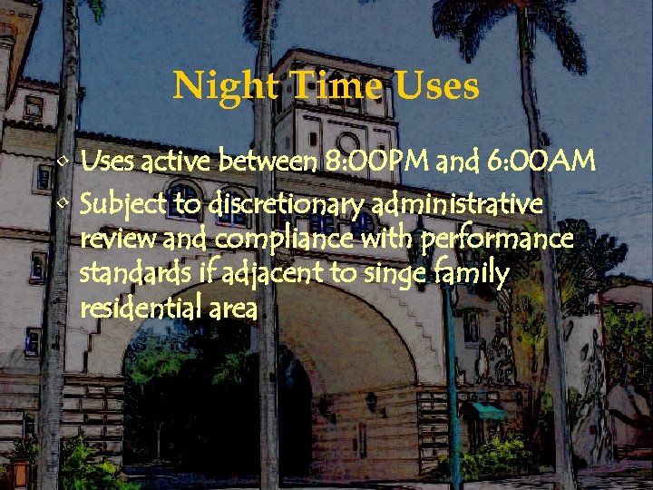 Night Time Uses • Uses active between 8: 00 PM and 6: 00 AM
