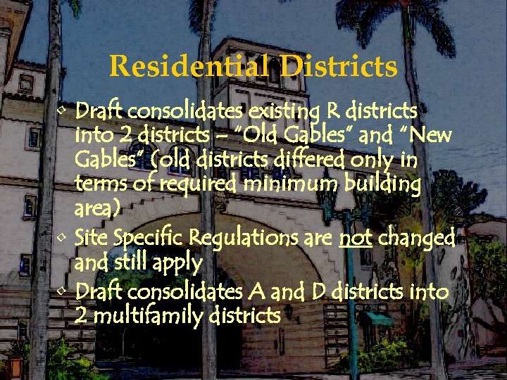 Residential Districts • Draft consolidates existing R districts into 2 districts – “Old Gables”