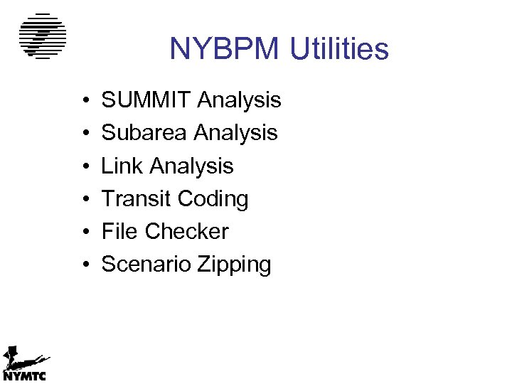 NYBPM Utilities • • • SUMMIT Analysis Subarea Analysis Link Analysis Transit Coding File
