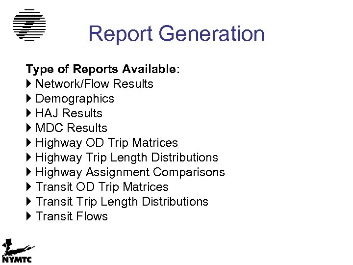 Report Generation Type of Reports Available: Network/Flow Results Demographics HAJ Results MDC Results Highway
