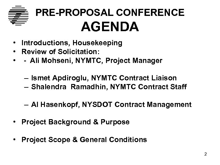 PRE-PROPOSAL CONFERENCE AGENDA • Introductions, Housekeeping • Review of Solicitation: • - Ali Mohseni,