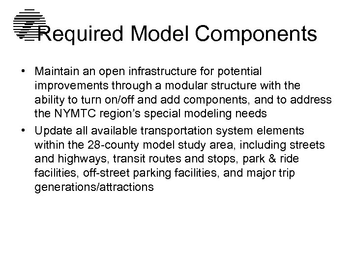 Required Model Components • Maintain an open infrastructure for potential improvements through a modular