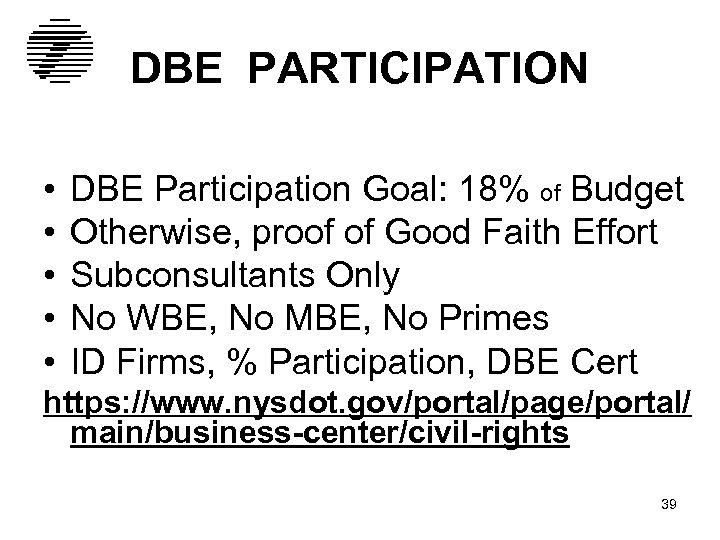 DBE PARTICIPATION • • • DBE Participation Goal: 18% of Budget Otherwise, proof of