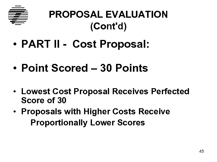 PROPOSAL EVALUATION (Cont'd) • PART II - Cost Proposal: • Point Scored – 30