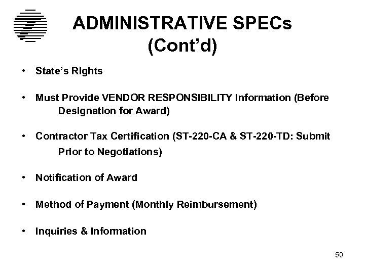 ADMINISTRATIVE SPECs (Cont’d) • State’s Rights • Must Provide VENDOR RESPONSIBILITY Information (Before Designation