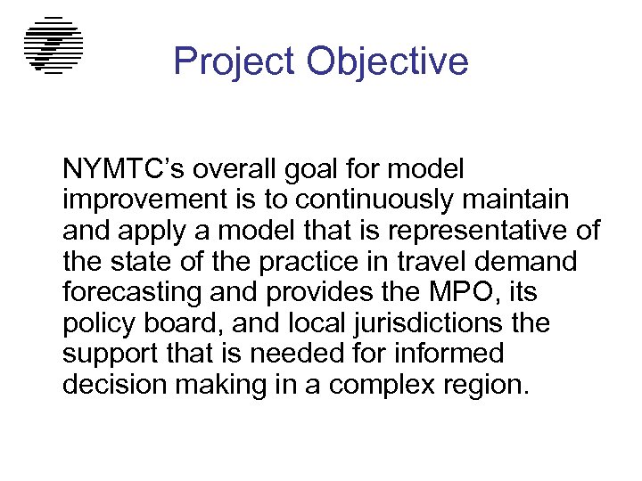 Project Objective NYMTC’s overall goal for model improvement is to continuously maintain and apply