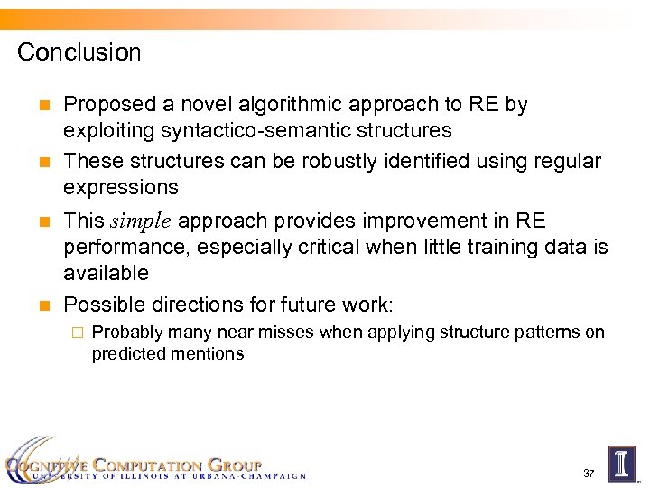 Conclusion n n Proposed a novel algorithmic approach to RE by exploiting syntactico-semantic structures