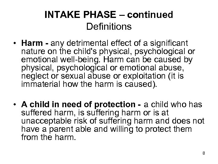 INTAKE PHASE – continued Definitions • Harm - any detrimental effect of a significant