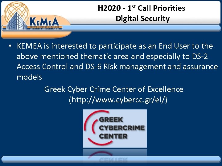 H 2020 - 1 st Call Priorities Digital Security • KEMEA is interested to