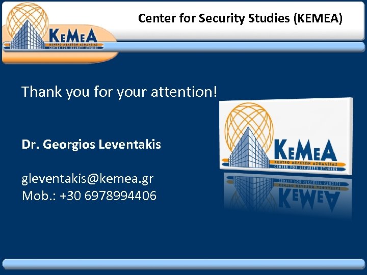 Center for Security Studies (KEMEA) Thank you for your attention! Dr. Georgios Leventakis gleventakis@kemea.
