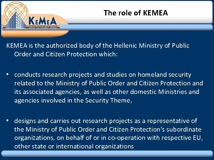 The role of ΚΕΜΕΑ KEMEA is the authorized body of the Hellenic Ministry of