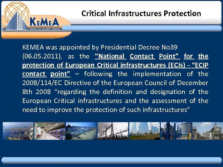 Critical Infrastructures Protection KEMEA was appointed by Presidential Decree No 39 (06. 05. 2011),