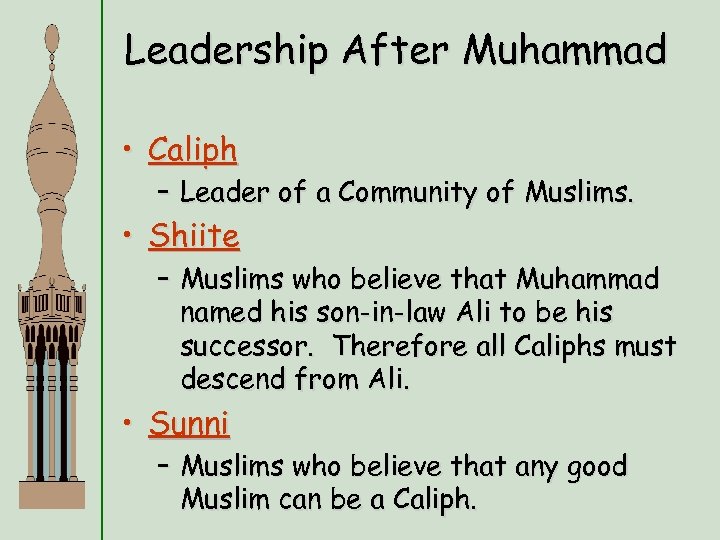 Leadership After Muhammad • Caliph – Leader of a Community of Muslims. • Shiite