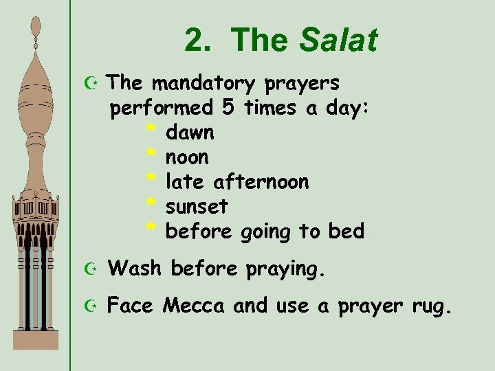2. The Salat Z The mandatory prayers performed 5 times a day: * dawn