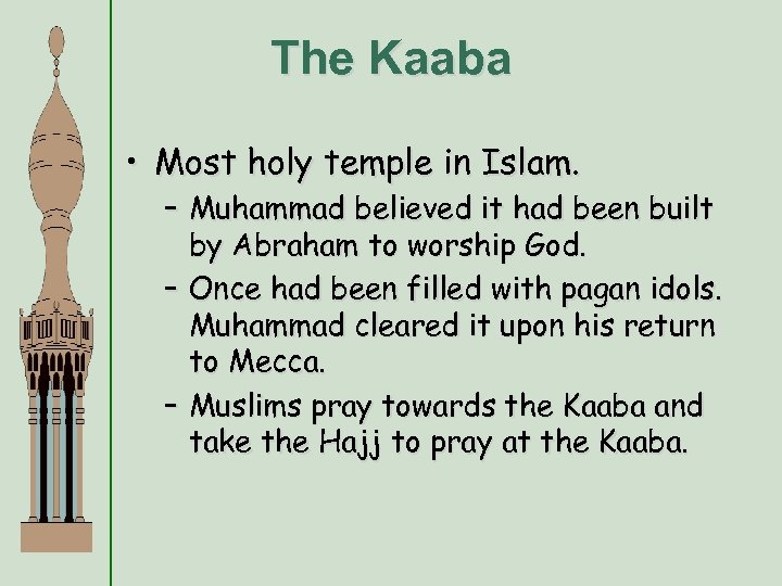 The Kaaba • Most holy temple in Islam. – Muhammad believed it had been