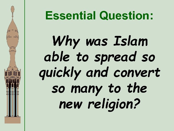 Essential Question: Why was Islam able to spread so quickly and convert so many
