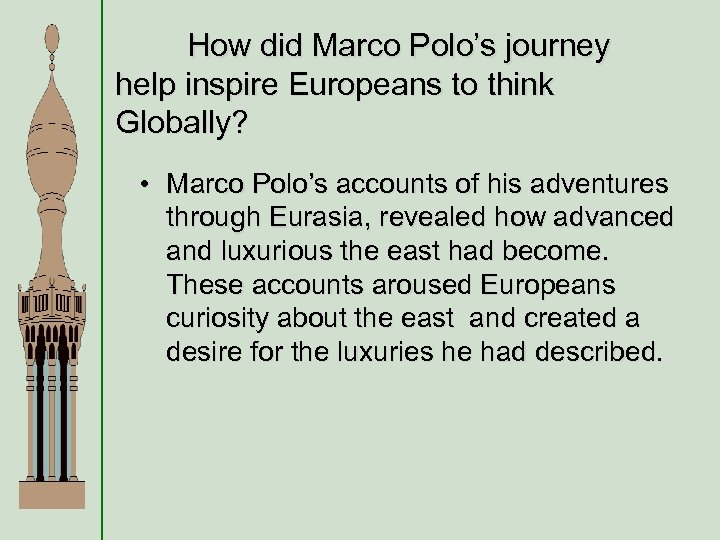 How did Marco Polo’s journey help inspire Europeans to think Globally? • Marco Polo’s