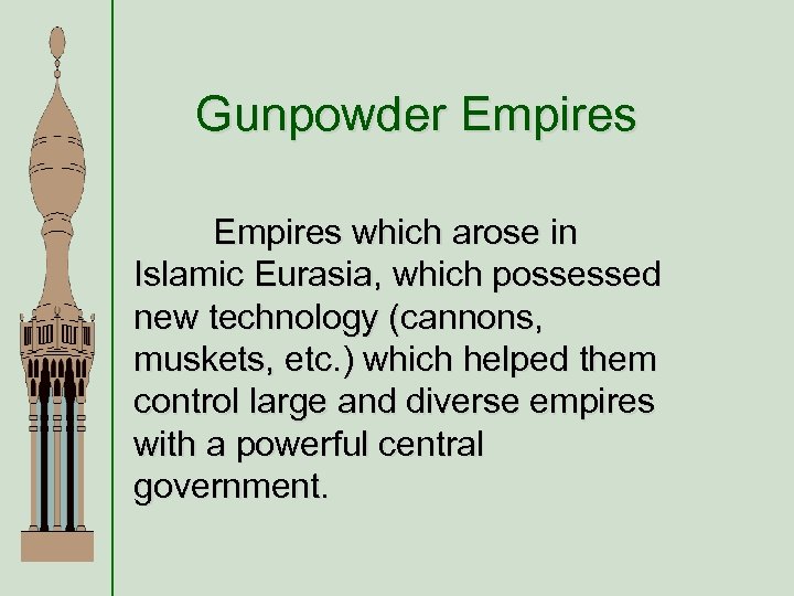 Gunpowder Empires which arose in Islamic Eurasia, which possessed new technology (cannons, muskets, etc.