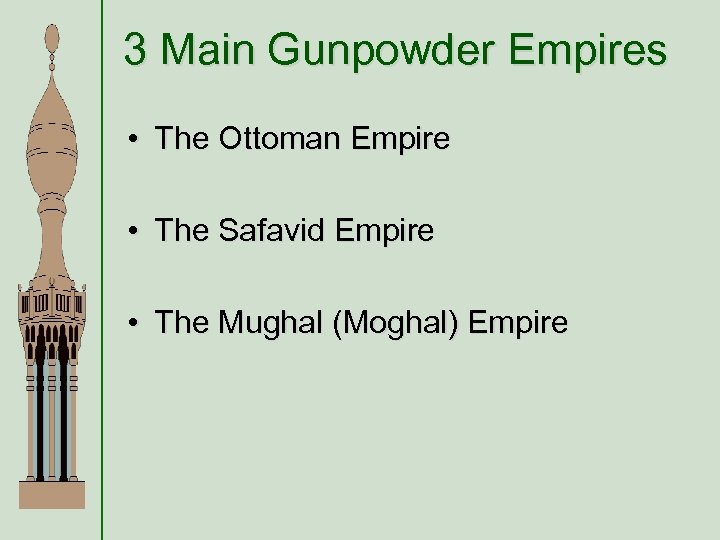 3 Main Gunpowder Empires • The Ottoman Empire • The Safavid Empire • The