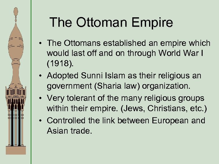 The Ottoman Empire • The Ottomans established an empire which would last off and