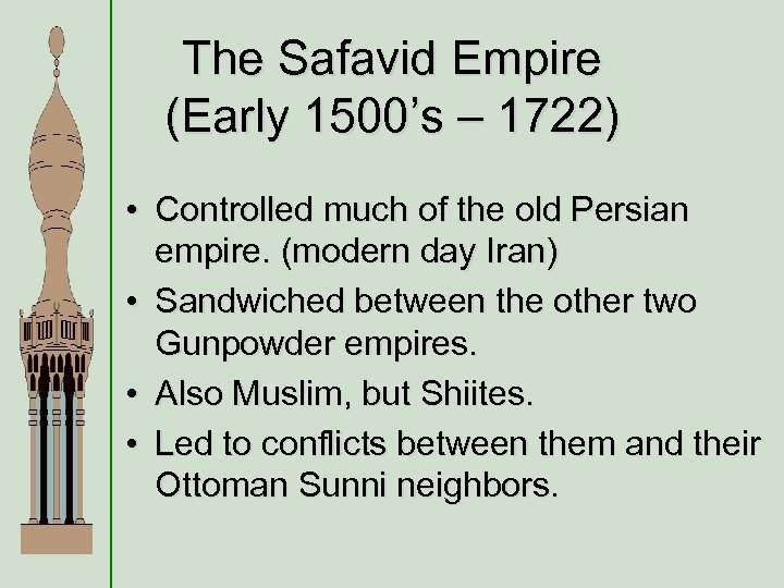 The Safavid Empire (Early 1500’s – 1722) • Controlled much of the old Persian