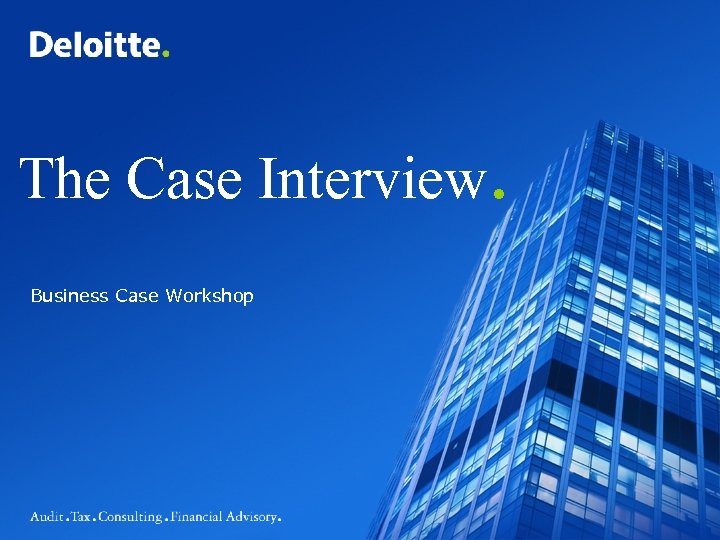 The Case Interview. Business Case Workshop 