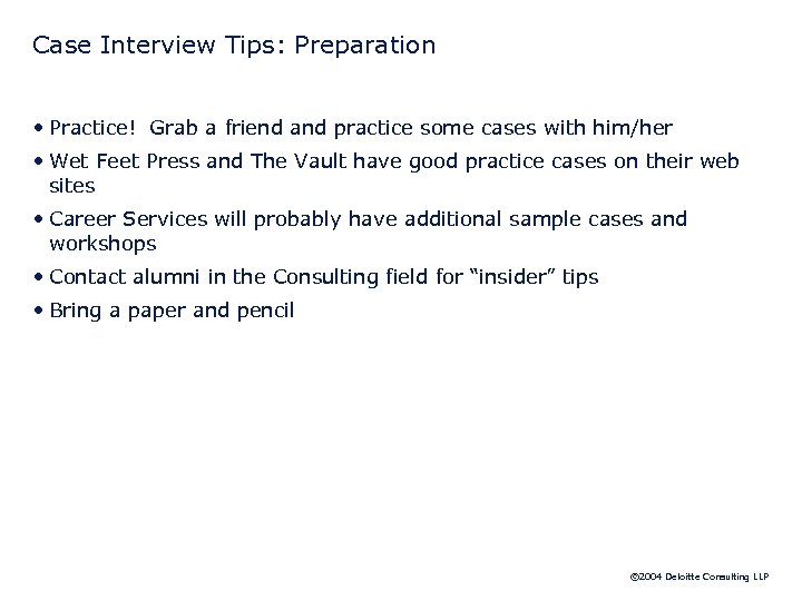 Case Interview Tips: Preparation • Practice! Grab a friend and practice some cases with