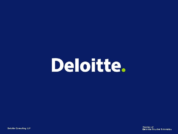 Deloitte Consulting LLP Member of © 2004 Deloitte Consulting LLP Deloitte Touche Tohmatsu 