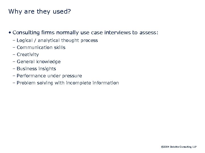 Why are they used? • Consulting firms normally use case interviews to assess: –