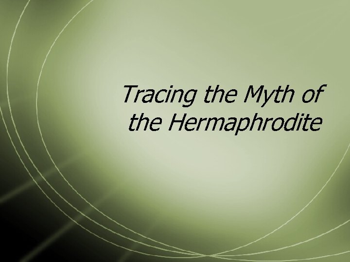 Tracing the Myth of the Hermaphrodite 