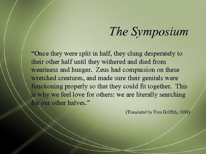 The Symposium “Once they were split in half, they clung desperately to their other