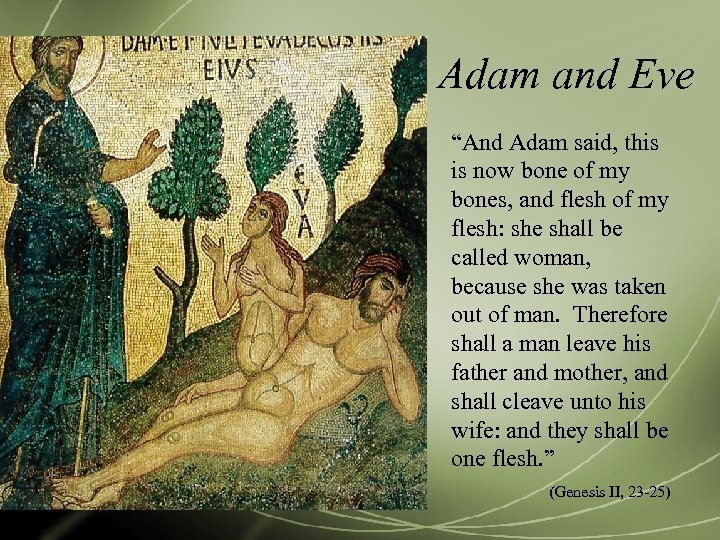 Adam and Eve “And Adam said, this is now bone of my bones, and