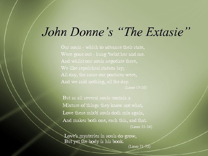 John Donne’s “The Extasie” Our souls - which to advance their state, Were gone