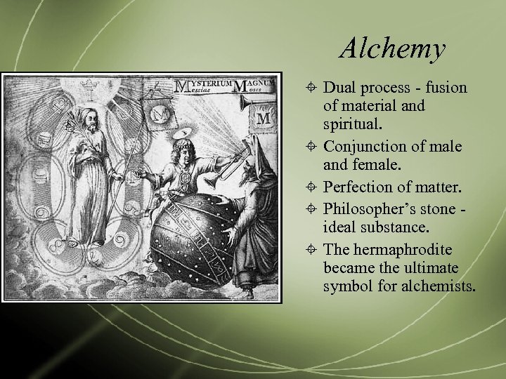 Alchemy Dual process - fusion of material and spiritual. Conjunction of male and female.