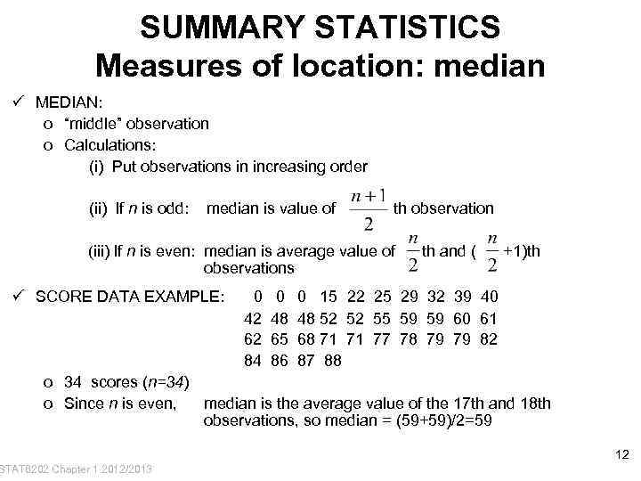 SUMMARY STATISTICS Measures of location: median ü MEDIAN: o “middle” observation o Calculations: (i)