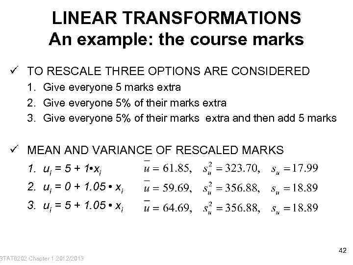 LINEAR TRANSFORMATIONS An example: the course marks ü TO RESCALE THREE OPTIONS ARE CONSIDERED