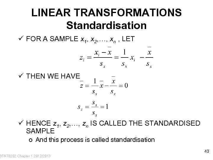 LINEAR TRANSFORMATIONS Standardisation ü FOR A SAMPLE x 1, x 2, …, xn ,