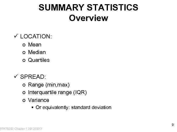 SUMMARY STATISTICS Overview ü LOCATION: o Mean o Median o Quartiles ü SPREAD: o