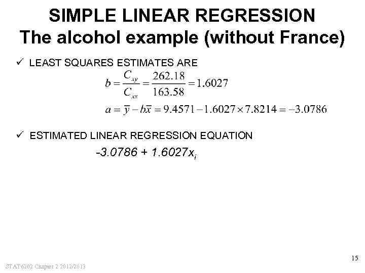 SIMPLE LINEAR REGRESSION The alcohol example (without France) ü LEAST SQUARES ESTIMATES ARE ü