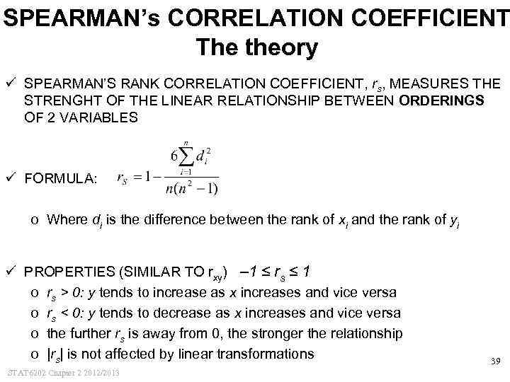 SPEARMAN’s CORRELATION COEFFICIENT The theory ü SPEARMAN’S RANK CORRELATION COEFFICIENT, rs, MEASURES THE STRENGHT
