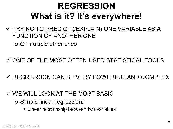 REGRESSION What is it? It’s everywhere! ü TRYING TO PREDICT (/EXPLAIN) ONE VARIABLE AS