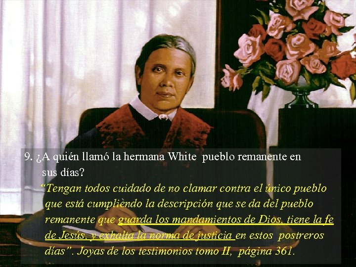 9. ¿A quién llamó la hermana White pueblo remanente en sus días? “Tengan todos