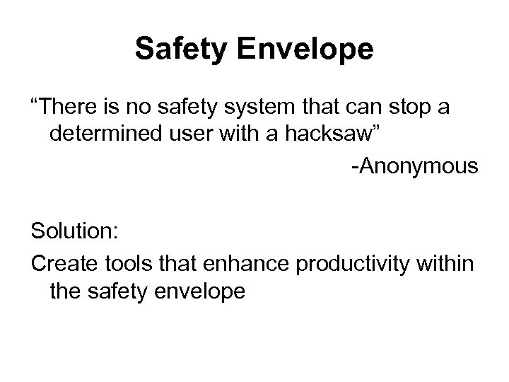 Safety Envelope “There is no safety system that can stop a determined user with
