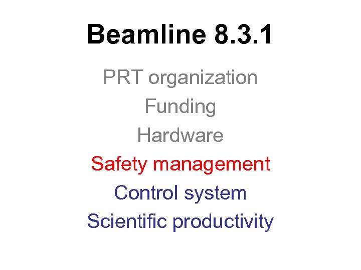 Beamline 8. 3. 1 PRT organization Funding Hardware Safety management Control system Scientific productivity