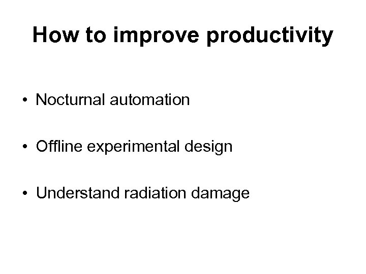 How to improve productivity • Nocturnal automation • Offline experimental design • Understand radiation