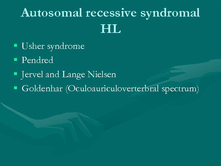Autosomal recessive syndromal HL § § Usher syndrome Pendred Jervel and Lange Nielsen Goldenhar
