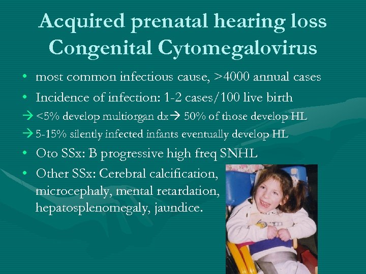 Acquired prenatal hearing loss Congenital Cytomegalovirus • most common infectious cause, >4000 annual cases