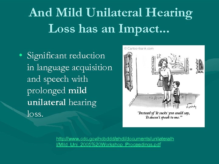 And Mild Unilateral Hearing Loss has an Impact. . . • Significant reduction in